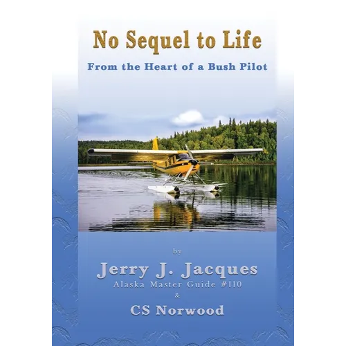 No Sequel to Life: From the Heart of a Bush Pilot