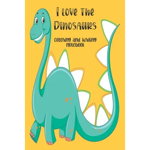 I love the Dinosaurs coloring and writing notebook: coloring and writing notebook, Dinosaurs Journal and notebook children. Composition Size (6"x9") W