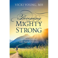 Becoming Mighty Strong: My Healing Journey With Multiple Sclerosis