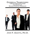 Guerrilla Teambuilding: A Project Management Guide for Creating and Managing Effective Workgroups
