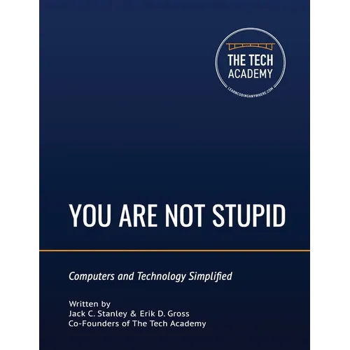 You Are Not Stupid: Computers and Technology Simplified