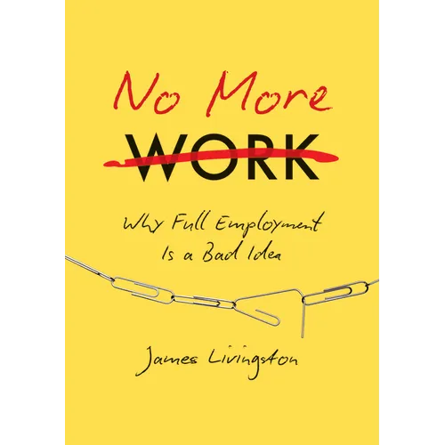 No More Work: Why Full Employment Is a Bad Idea