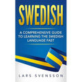 Swedish: A Comprehensive Guide to Learning the Swedish Language Fast