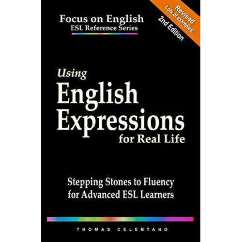 Using English Expressions for Real Life: Stepping Stones to Fluency for Advanced ESL Learners