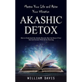 Akashic Records: Master Your Life and Raise Your Vibration (How to Understand the Akashic Records, Hear the Story of Your Soul and Connect With Divine