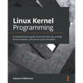 Linux Kernel Programming: A comprehensive guide to kernel internals, writing kernel modules, and kernel synchronization