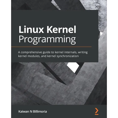 Linux Kernel Programming: A comprehensive guide to kernel internals, writing kernel modules, and kernel synchronization