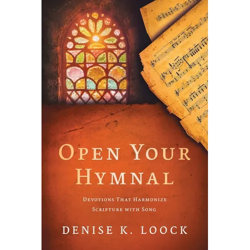 Open Your Hymnal: Devotions That Harmonize Scripture with Song