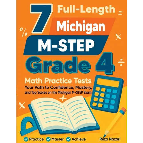 7 Full-Length Michigan M-STEP Grade 4 Math Practice Tests: Your Path to Confidence, Mastery, and Top Scores on the Michigan M-STEP Exam