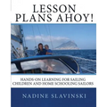 Lesson Plans Ahoy: Hands-on Learning for Sailing Children and Home Schooling Sailors