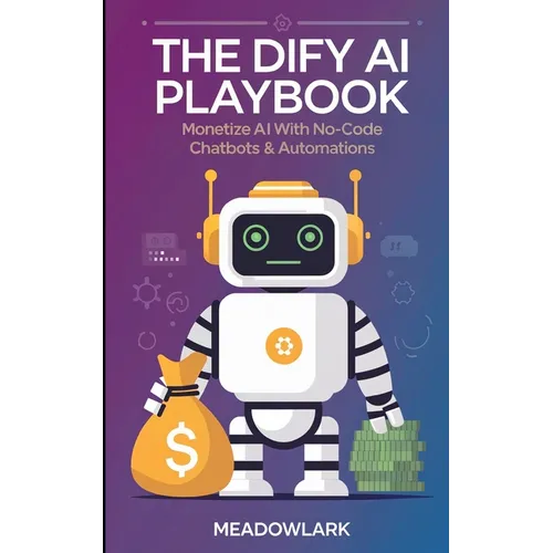 The Dify AI Playbook: Monetize AI with No-Code Chatbots & Automations