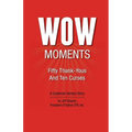 WOW Moments: Fifty Thank-Yous And Ten Curses: A Customer Service Story