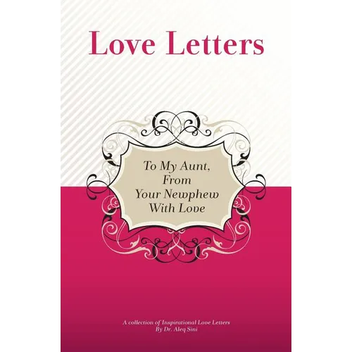 To My Aunt, From Your Newphew With Love: A Collection Of Inspirational Love Letters