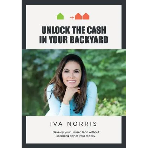 Unlock the Cash in Your Backyard: Develop Your Unused Land Without Spending Any of Your Money