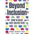 Beyond Inclusion: How to Raise Anti-Ableist Kids