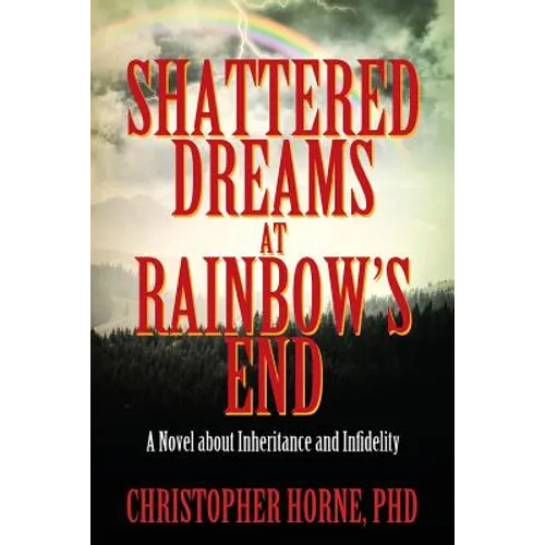 Shattered Dreams at Rainbow's End: A Novel about Inheritance and Infidelity