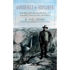 Roosevelt the Explorer: T.R.'s Amazing Adventures as a Naturalist, Conservationist, and Explorer