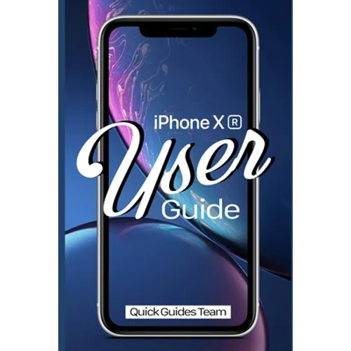 iPhone XR User Guide: The Essential Manual How To Set Up And Start Using Your New iPhone
