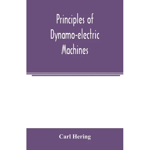 Principles of dynamo-electric machines: and practical directions for designing and constructing dynamos: with an appendix containing several articles