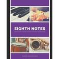Eighth Notes: An Eighth Grade Music Theory Workbook
