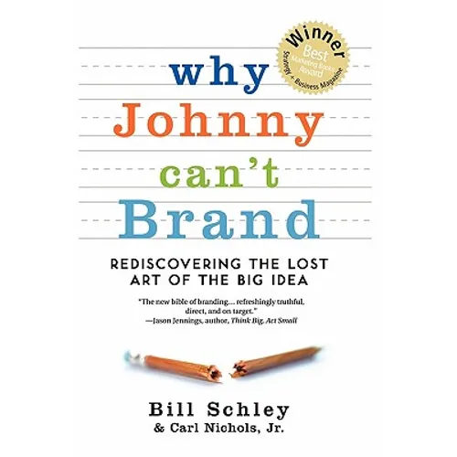 Why Johnny Can't Brand: Rediscovering the Lost Art of the Big Idea