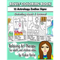 Adult Coloring Book: 12 Zodiac Astrology Signs: Relaxing Art Therapy for Adults and Children Alike