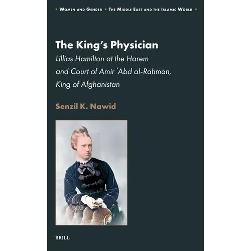 The King's Physician: Lillias Hamilton at the Harem and Court of Amir 'Abd Al-Rahman, King of Afghanistan