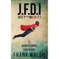 JFDI - A Manufacturing Turnaround: Just f **ing Do It
