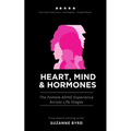 Heart, Mind & Hormones: The Female ADHD Life Experience Across Life Stages