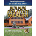 Building Real Estate Wealth: Everything Homeowners and Investors Need to Know