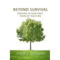 Beyond Survival: Thriving in Your First Years of Teaching