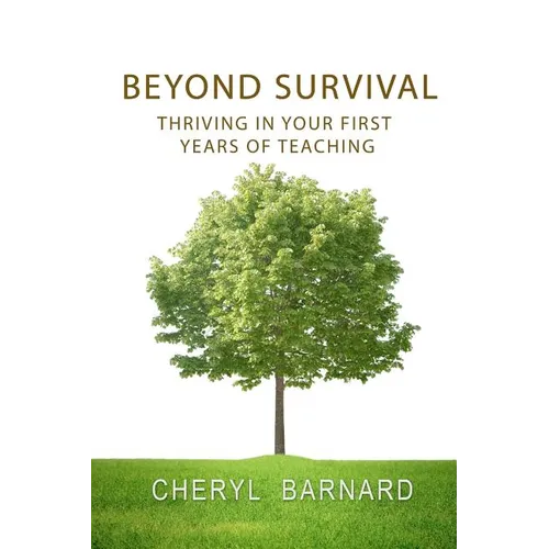 Beyond Survival: Thriving in Your First Years of Teaching