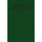 The English New Testament - From Tyndale To The Revised Standard Version