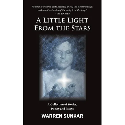 A Little Light From The Stars: A Collection of Stories, Poetry and Essays