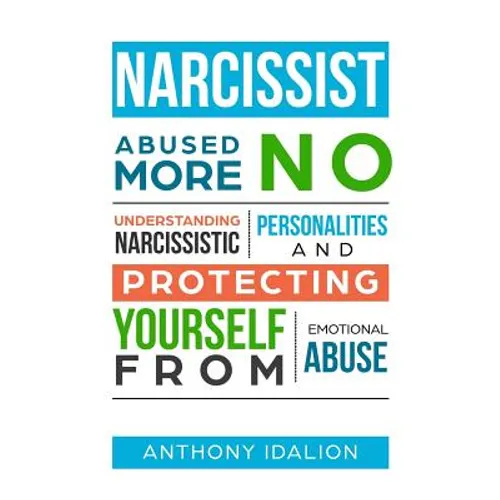 Narcissist: Abused No More: Understanding Narcissistic Personalities and Protecting Yourself from Emotional Abuse