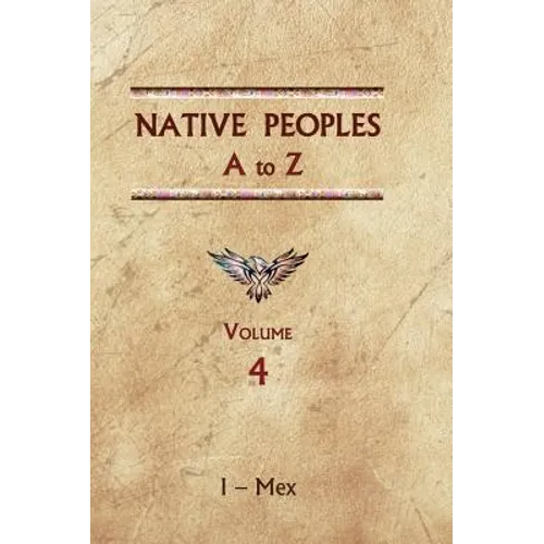 Native Peoples A to Z (Volume Four): A Reference Guide to Native Peoples of the Western Hemisphere