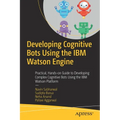 Developing Cognitive Bots Using the IBM Watson Engine: Practical, Hands-On Guide to Developing Complex Cognitive Bots Using the IBM Watson Platform