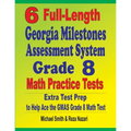 6 Full-Length Georgia Milestones Assessment System Grade 8 Math Practice Tests: Extra Test Prep to Help Ace the GMAS Math Test