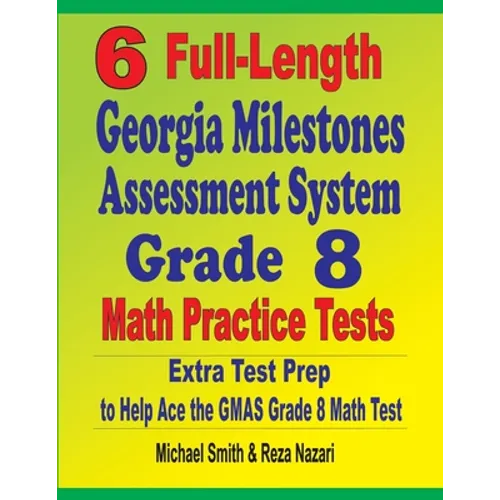 6 Full-Length Georgia Milestones Assessment System Grade 8 Math Practice Tests: Extra Test Prep to Help Ace the GMAS Math Test