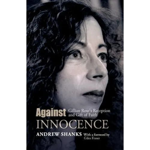 Against Innocence: Gillian Rose's Reception and Gift of Faith