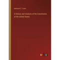 A History and Analysis of the Constitution of the United States