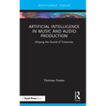 Artificial Intelligence in Music and Audio Production: Shaping the Sound of Tomorrow