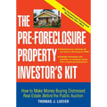 The Pre-Foreclosure Property Investor's Kit: How to Make Money Buying Distressed Real Estate -- Before the Public Auction
