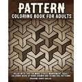 Pattern Coloring Book for Adults: Relax with this Calming, Stress Managment, Adult Coloring Book of Hand Drawn and Geometric Patterns