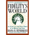Fidelity's World: The Secret Life and Public Power of the Mutual Fund Giant