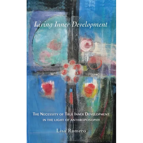 Living Inner Development: The Necessity of True Inner Development in the Light of Anthroposophy