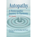Autopathy: A Homeopathic Journey to Harmony, Healing and Self-Healing with Water and Saliva