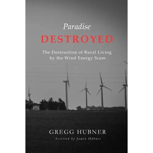 Paradise Destroyed: The Destruction of Rural Living by the Wind Energy Scam