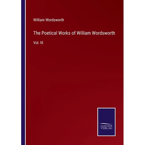 The Poetical Works of William Wordsworth: Vol. III