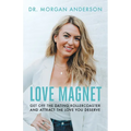 Love Magnet: Get Off the Dating Rollercoaster and Attract the Love You Deserve